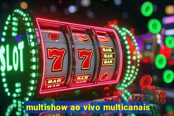 multishow ao vivo multicanais